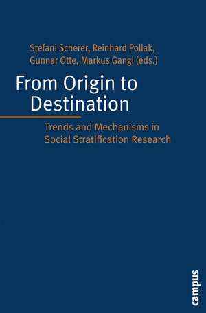 From Origin to Destination: Trends and Mechanisms in Social Stratification Research de Stefani Scherer