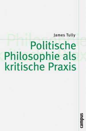 Politische Philosophie als kritische Praxis de James Tully