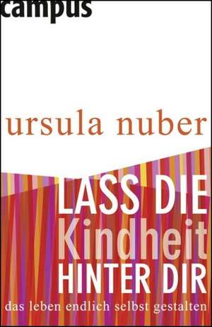 Lass die Kindheit hinter dir de Ursula Nuber