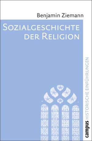 Sozialgeschichte der Religion de Benjamin Ziemann