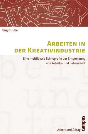 Arbeiten in der Kreativindustrie de Birgit Huber