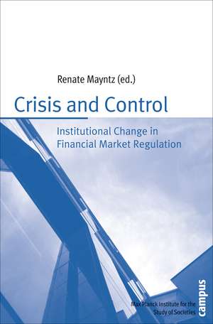 Crisis and Control: Institutional Change in Financial Market Regulation de Renate Mayntz