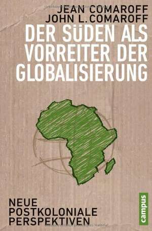 Der Süden als Vorreiter der Globalisierung de Jean Comaroff