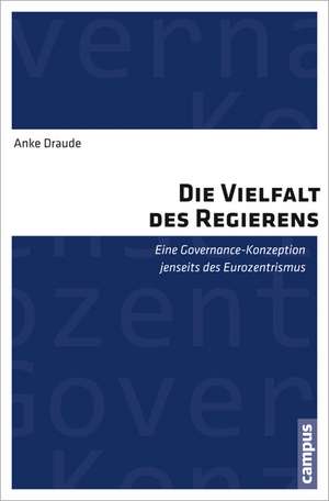 Die Vielfalt des Regierens de Anke Draude