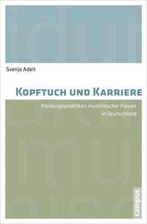 Kopftuch und Karriere de Svenja Adelt