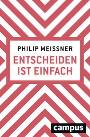 Entscheiden ist einfach de Philip Meissner