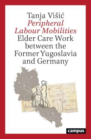 Peripheral Labour Mobilities de Tanja Visic