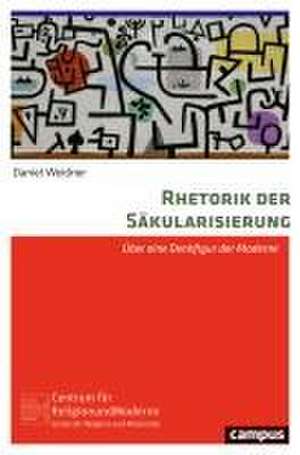 Rhetorik der Säkularisierung de Daniel Weidner