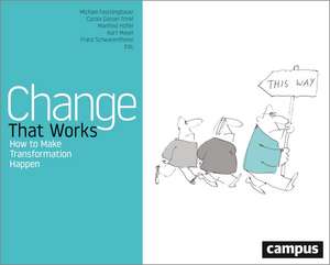 Change That Works: How to Make Transformation Happen de Michael Faschingbauer