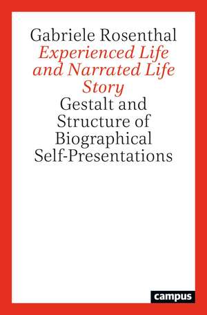 Experienced Life and Narrated Life Story: Gestalt and Structure of Biographical Self-Presentations de Gabriele Rosenthal