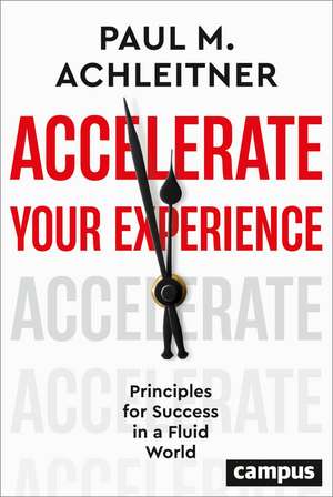 Accelerate Your Experience: Principles for Success in a Fluid World de Paul M. Achleitner