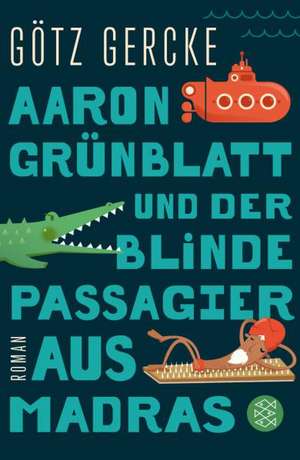 Aaron Grünblatt und der blinde Passagier aus Madras de Götz Gercke