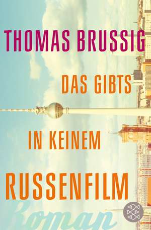 Das gibts in keinem Russenfilm de Thomas Brussig