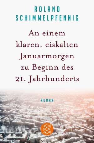 An einem klaren, eiskalten Januarmorgen zu Beginn des 21. Jahrhunderts de Roland Schimmelpfennig