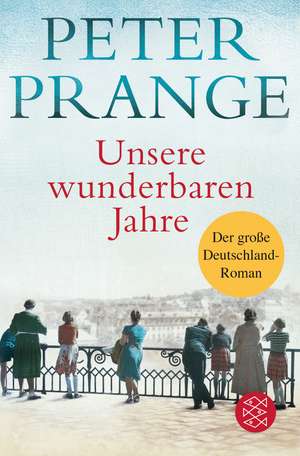 Unsere wunderbaren Jahre de Peter Prange