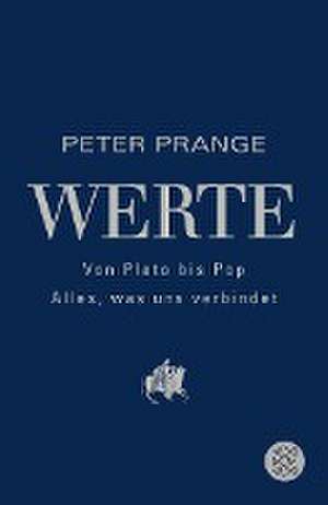 Werte: Von Plato bis Pop - Alles, was uns verbindet de Peter Prange