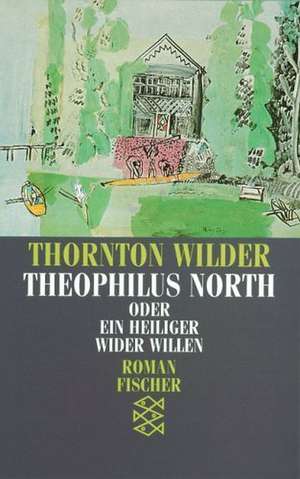 Theophilus North oder Ein Heiliger wider Willen de Thornton Wilder