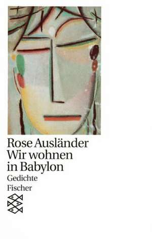 Wir wohnen in Babylon de Rose Ausländer