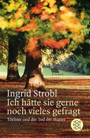 Ich hätte sie gerne noch vieles gefragt de Ingrid Strobl