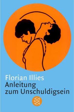 Anleitung zum Unschuldigsein de Florian Illies