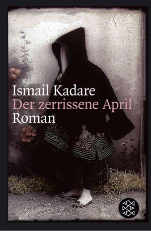 Der zerrissene April de Ismail Kadare