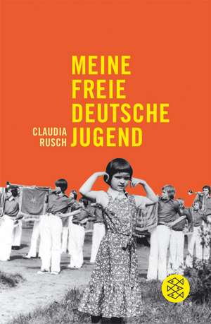 Meine freie deutsche Jugend de Claudia Rusch