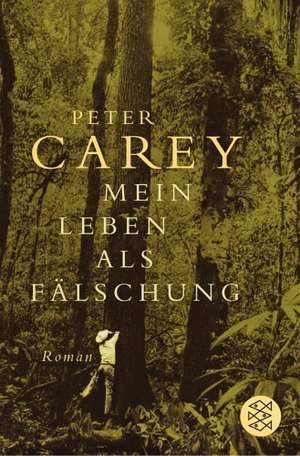 Mein Leben als Fälschung de Peter Carey