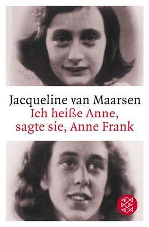 Ich heiße Anne, sagte sie, Anne Frank de Jacqueline van Maarsen