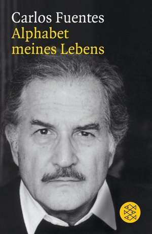 Alphabet meines Lebens de Carlos Fuentes