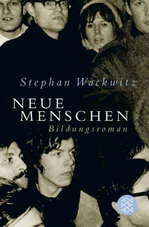 Neue Menschen de Stephan Wackwitz