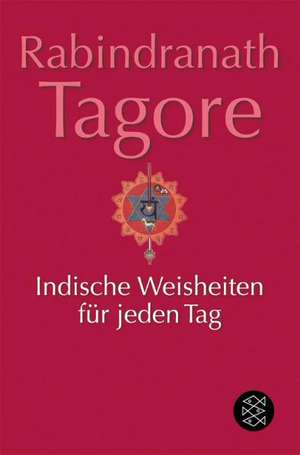 Indische Weisheiten für jeden Tag de Rabindranath Tagore