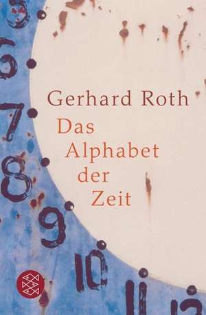 Das Alphabet der Zeit de Gerhard Roth