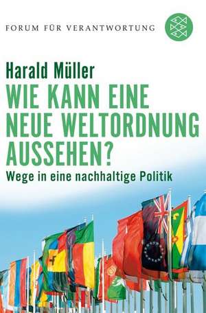 Wie kann eine neue Weltordnung aussehen? de Harald Müller