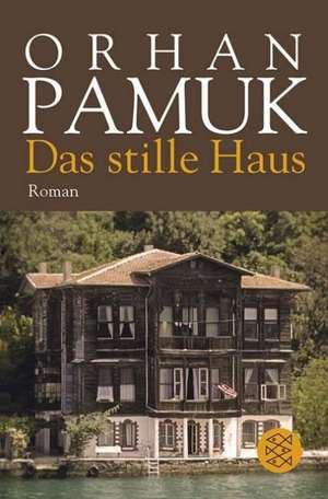 Das stille Haus de Orhan Pamuk