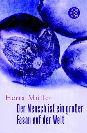 Der Mensch ist ein großer Fasan auf der Welt de Herta Müller