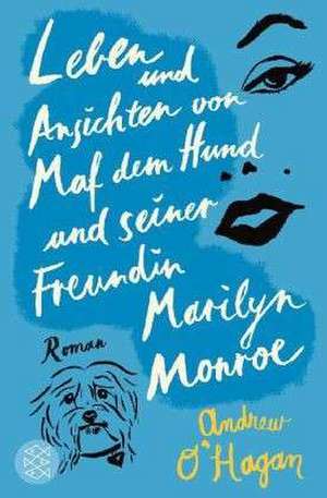 Leben und Ansichten von Maf dem Hund und seiner Freundin Marilyn Monroe de Andrew O'Hagan