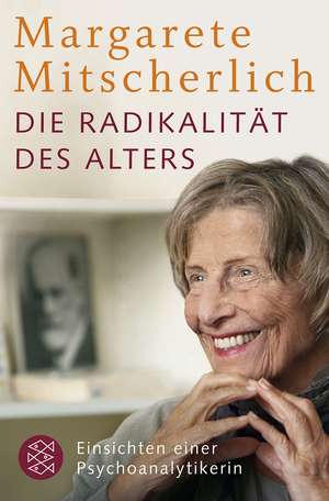 Die Radikalität des Alters de Margarete Mitscherlich-Nielsen