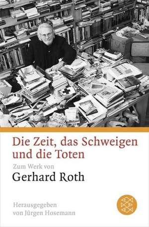 Die Zeit, das Schweigen und die Toten de Gerhard Roth