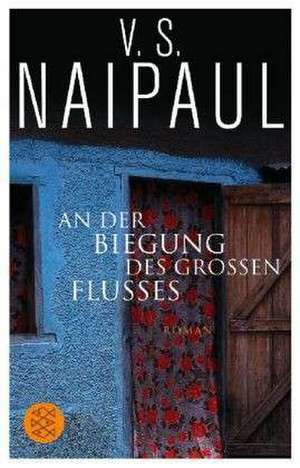 An der Biegung des großen Flusses de V. S. Naipaul