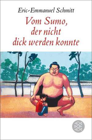 Vom Sumo, der nicht dick werden konnte de Eric-Emmanuel Schmitt