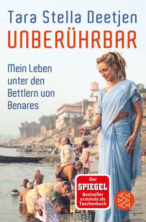 Unberührbar - Mein Leben unter den Bettlern von Benares de Tara Stella Deetjen