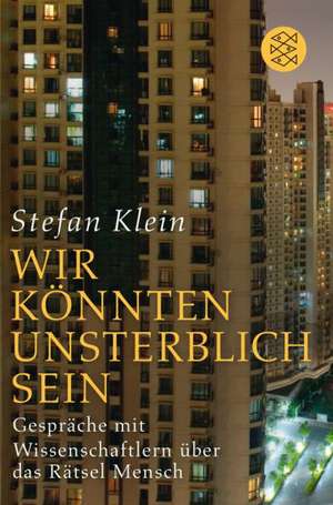 »Wir könnten unsterblich sein« de Stefan Klein