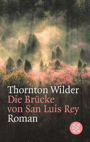 Die Brücke von San Luis Rey de Thornton Wilder