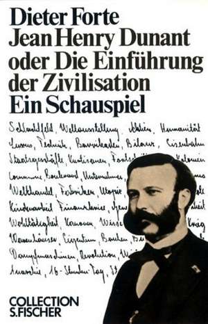 Jean Henry Dunant oder Die Einführung der Zivilisation de Dieter Forte