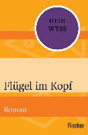 Flügel im Kopf de Hedi Wyss