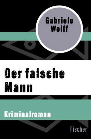 Der falsche Mann de Gabriele Wolff