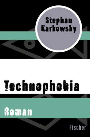 Technophobia de Stephan Karkowsky