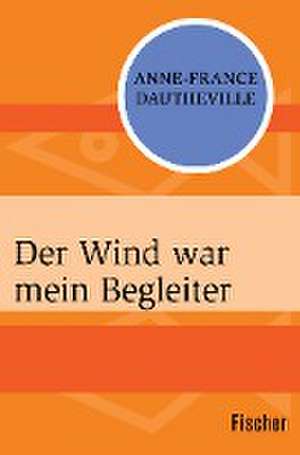 Der Wind war mein Begleiter de Anne-France Dautheville