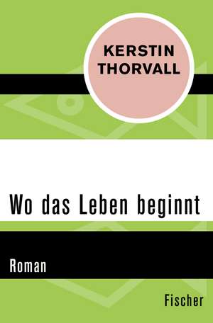 Wo das Leben beginnt de Kerstin Thorvall