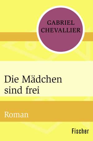 Die Mädchen sind frei de Gabriel Chevallier